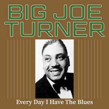 CD Big Joe Turner: Every Day I Have The Blues