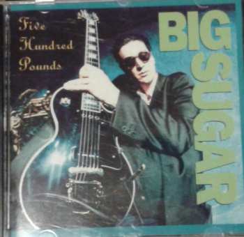 CD Big Sugar: Five Hundred Pounds