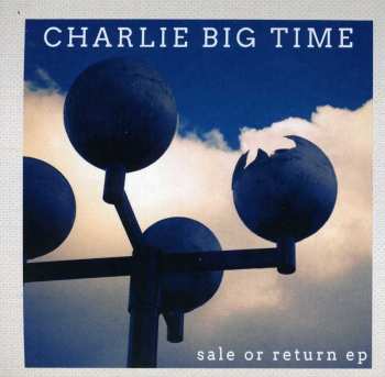 Album Big Time Charlie: Sale Or Return Ep