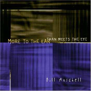 CD Bill Anschell: More To The Ear Than Meets The Eye