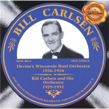 Bill Carlsen: Devine's Wisconsin Roof Orchestra 1926-1928, Bill Carlsen And His Orchestra 1929-1931