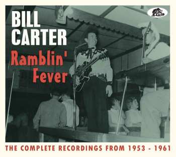 2CD Bill Carter: Ramblin' Fever - The Complete Recordings From 1953 - 1961
