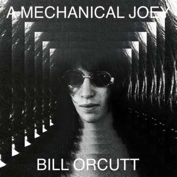 LP Bill Orcutt: Mechanical Joey