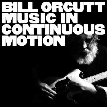 CD Bill Orcutt: Music In Continuous Motion