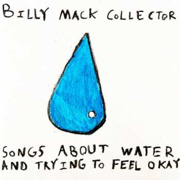 Album Billy Mack Collector: Songs About Water And Trying To Feel Okay