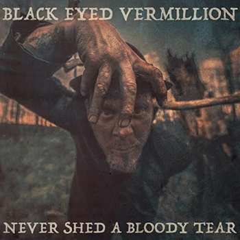 Album Black Eyed Vermillion: Never Shed A Bloody Tear