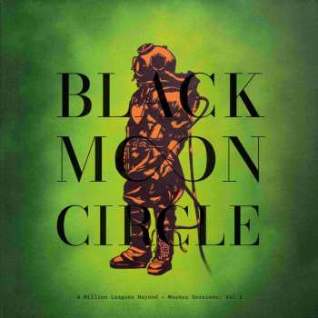 Album Black Moon Circle: A Million Leagues Beyond - Moskus Sessions: Vol I