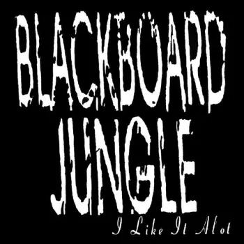 Blackboard Jungle: I Like It Alot