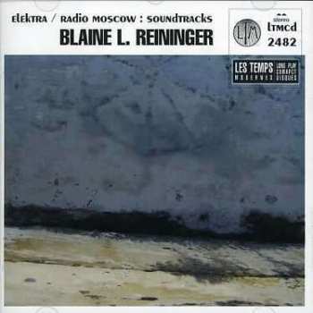 CD Blaine L. Reininger: Elektra / Radio Moscow: Soundtracks