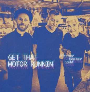 LP Blicher Hemmer Gadd: Get That Motor Runnin'