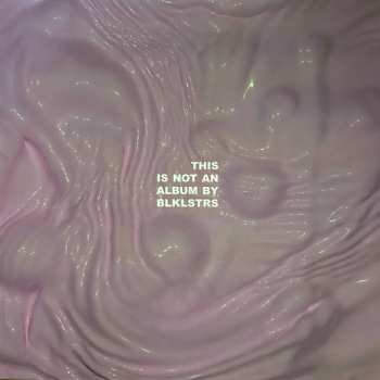 LP Blacklisters: This Is Not An Album by BLKLSTRS