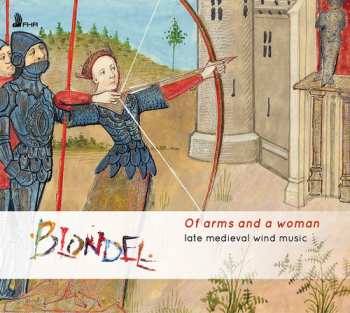Album Blondel: Of Arms And A Woman: Late Medieval Wind Music