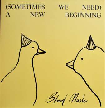 LP Blood Music: (Sometimes We Need) A New Beginning