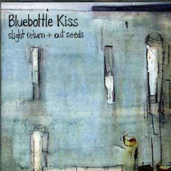 Album Bluebottle Kiss: Slight Return + Out Seeds