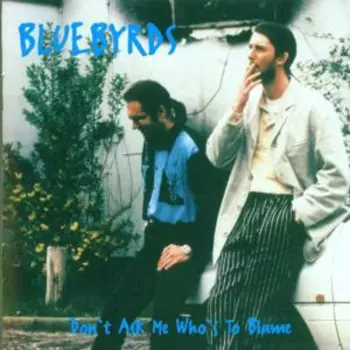 Bluebyrds: Don't Ask Me Who's To Blame