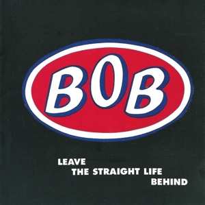 2CD BOB: Leave The Straight Life Behind