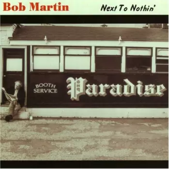 Bob Martin: Next To Nothin’