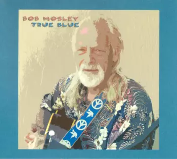 Bob Mosley: True Blue