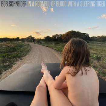 LP Bob Schneider: In A Roomful Of Blood With A Sleeping Tiger