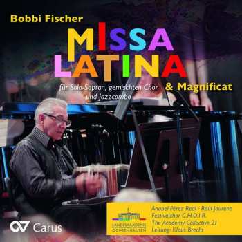 CD Bobbi Fischer: Missa Latina & Magnificat (für Solo-Sopran, genischten Chor und Jazzcombo)