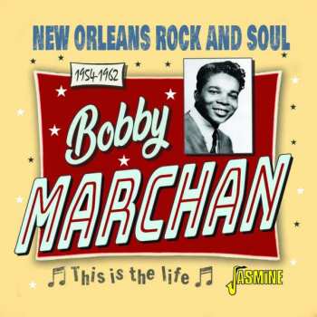 CD Bobby Marchan: This Is The Life - New Orleans Rock And Soul 1954-1962