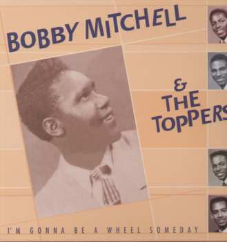 Album Bobby Mitchell And The Toppers: I'm Gonna Be A Wheel Someday