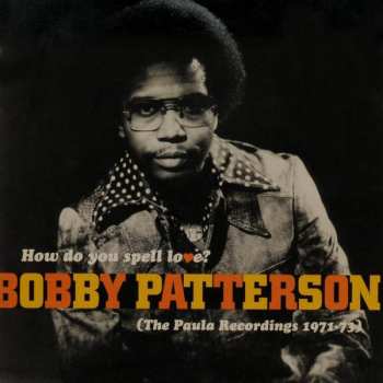 CD Bobby Patterson: How Do You Spell Love? (The Paula Recordings 1971-73)
