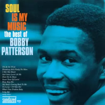 Bobby Patterson: Soul Is My Music (The Best Of Bobby Patterson)
