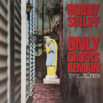 CD Bobby Sutliff: Only Ghosts Remain Plus