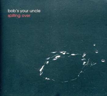 Album Bob's Your Uncle: Spilling Over