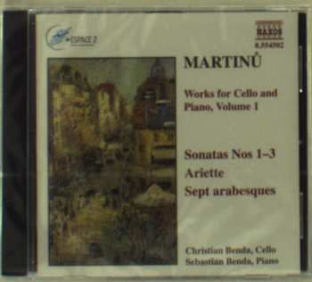 CD Bohuslav Martinů: Works For Cello And Piano, Volume 1: Sonatas Nos 1-3, Ariette, Sept Arabesques