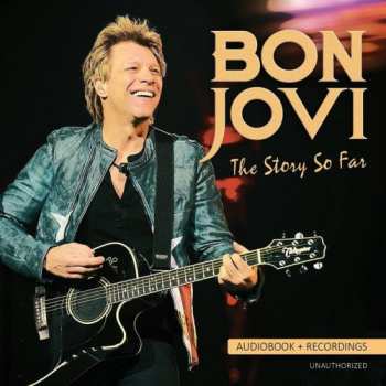 Album Bon Jovi: The Story So Far (Audiobook + Recordings)