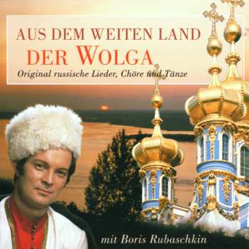 Album Boris Rubaschkin: Aus Dem Weiten Land Der Wolga (Original Russische Lieder, Chöre Und Tänze)