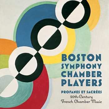 Album Boston Symphony Chamber Players: Profanes Et Sacrées: 20th-Century French Chamber Music