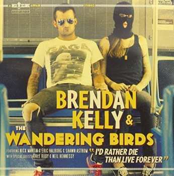 Album Brendan Kelly & The Wandering Birds: I'd Rather Die Than Live Forever