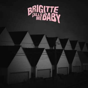 Album Brigitte Calls Me Baby: This House Is Made Of Corners