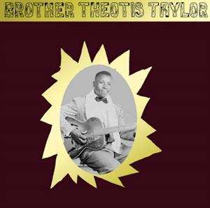 LP Theotis Taylor: Brother Theotis Taylor