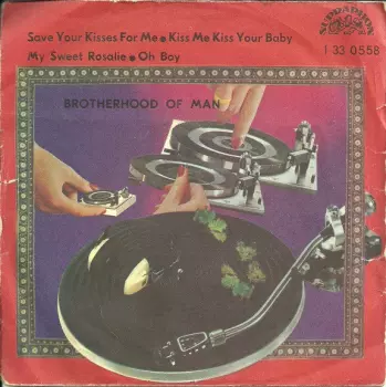 Save Your Kisses For Me • Kiss Me Kiss Your Baby / My Sweet Rosalie • Oh Boy