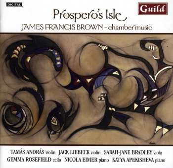 Album Brown / Andras / Liebeck: Prospero's Isle: Chamber Music James Francis Brown