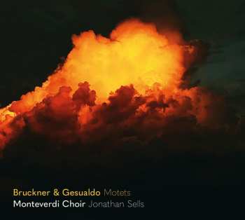 Album Bruckner / Gesualdo / Monteverdi Choir: Echoing Across The Centuries