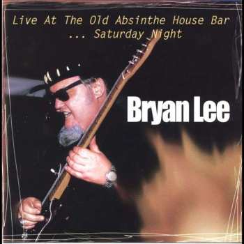 CD Bryan Lee: Live At The Old Absinthe House Bar ... Saturday Night