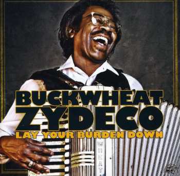 CD Buckwheat Zydeco: Lay Your Burden Down