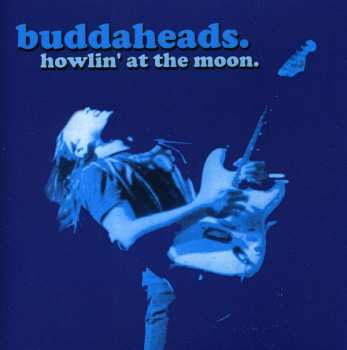 CD The Buddaheads: Howlin' At The Moon.