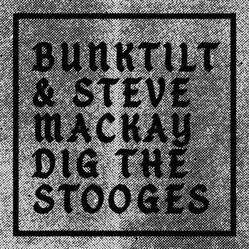 LP Bunktilt: Bunktilt & Steve Mackay Dig The Stooges