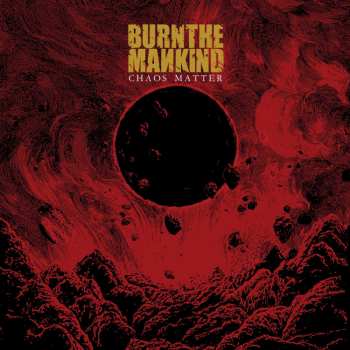 Album Burn The Mankind: Chaos Matter