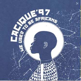 LP Cacique'97: We Used To Be Africans LTD | CLR