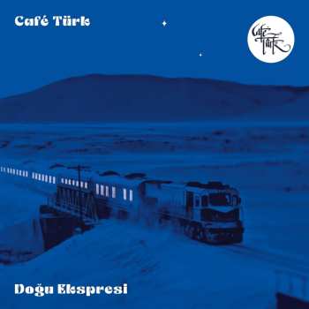 LP Café Türk: Dogu Ekspresi
