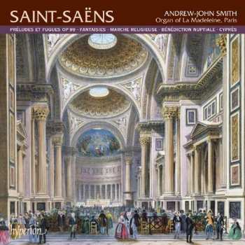 CD Camille Saint-Saëns: Préludes et Fugues • Fantaisies • Marche Religieuse • Bénédiction Nuptiale • Cyprès