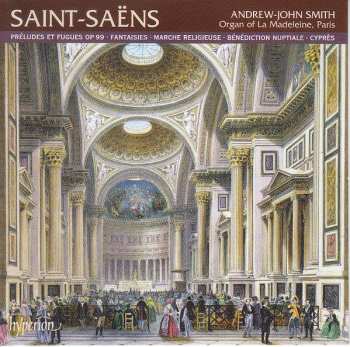 Album Camille Saint-Saëns: Préludes et Fugues • Fantaisies • Marche Religieuse • Bénédiction Nuptiale • Cyprès
