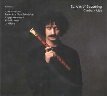 CD Canberk Ulas: Echoes Of Becoming